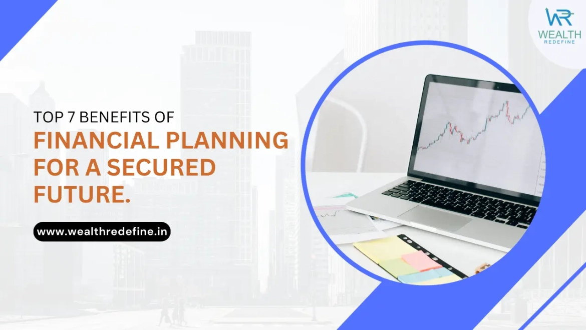 Top 7 Benefits of Financial Planning for a Secured Future