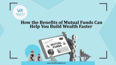 How the Benefits of Mutual Funds Can Help You Build Wealth Faster