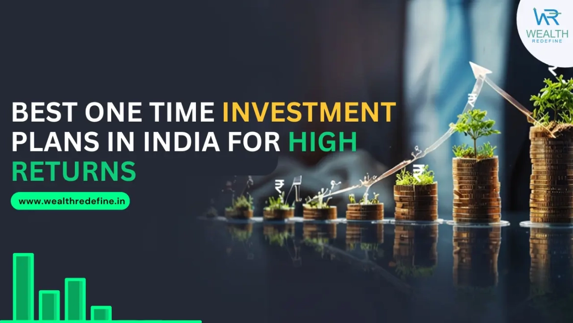 Best One Time Investment Plans in India for High Returns