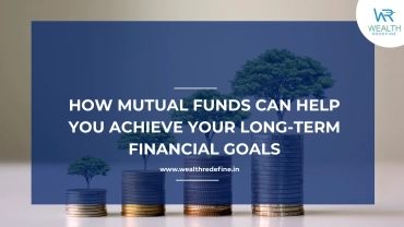 How Mutual Funds Can Help You Achieve Your Long Term Financial Goals