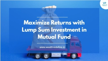 Get Maximize Returns with Lump Sum Investment in Mutual Fund
