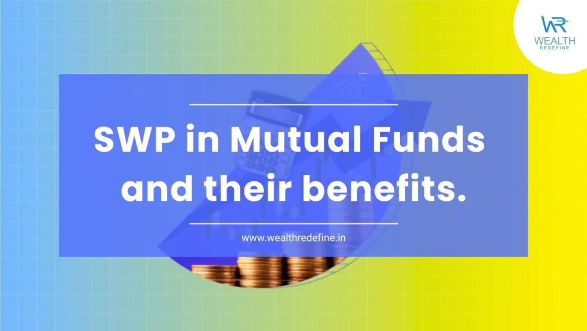 SWP in Mutual Funds and their Benefits