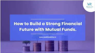 How to Build a Strong Financial Future with Mutual Funds