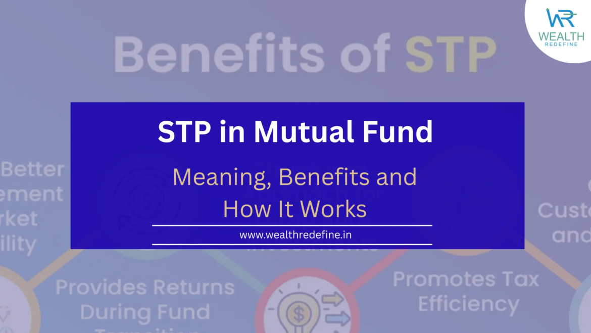 Meaning and Benefits of STP in Mutual Fund